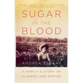 Sugar in the Blood: A Family's Story of Slavery and Empire - Paperback