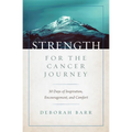 Strength for the Cancer Journey: 30 Days of Inspiration, Encouragement, and Comfort - Hardcover
