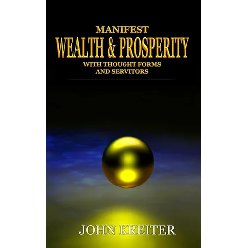 Manifest Wealth and Prosperity with Thought Forms and Servitors - Paperback