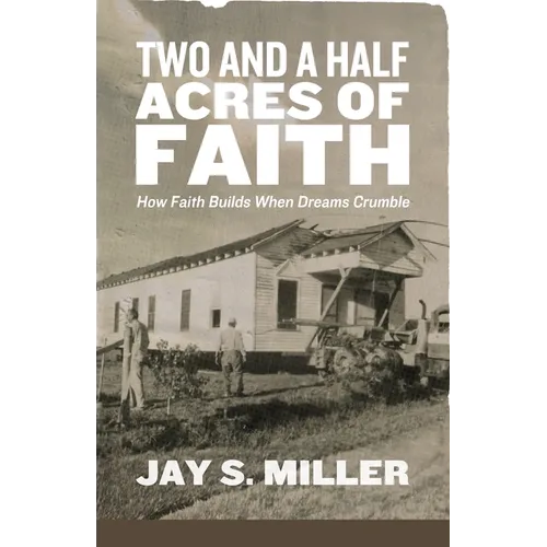Two and a Half Acres of Faith: How Faith Builds When Dreams Crumble - Paperback