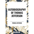 Autobiography of Thomas Jefferson - Hardcover