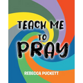 Teach Me To Pray: A Beginner's Guide to Self Prayer - Paperback