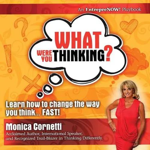 What Were You Thinking? Learn How to Change the Way You Think... Fast! - Paperback