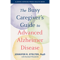 The Busy Caregiver's Guide to Advanced Alzheimer Disease - Paperback