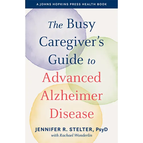 The Busy Caregiver's Guide to Advanced Alzheimer Disease - Paperback