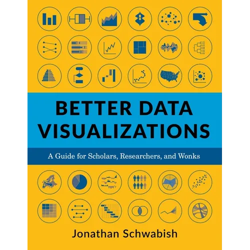 Better Data Visualizations: A Guide for Scholars, Researchers, and Wonks - Paperback