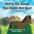 Harry the Horse That Could Not Hear: A Story of Hearing Loss - Paperback
