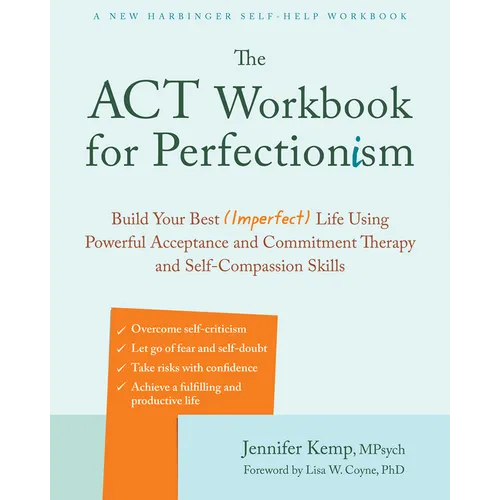 The ACT Workbook for Perfectionism: Build Your Best (Imperfect) Life Using Powerful Acceptance and Commitment Therapy and Self-Compassion Skills - Paperback