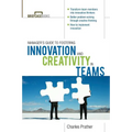 The Manager's Guide to Fostering Innovation and Creativity in Teams - Paperback