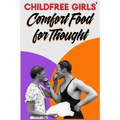 Childfree Girls' Comfort Food for Thought - Paperback