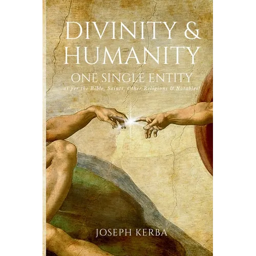 Divinity & Humanity: One Single Entity (as per the Bible, Saints, Other Religions & Notables!) - Paperback