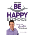 Be Happy by Choice: Happiness Guaranteed or Your Misery Back! - Hardcover