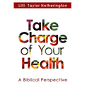 Take Charge of Your Health: A Biblical Perspective - Paperback