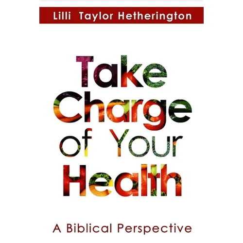 Take Charge of Your Health: A Biblical Perspective - Paperback