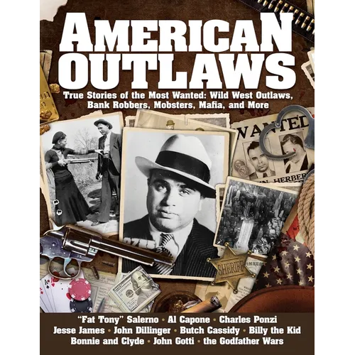 American Outlaws: True Stories of the Most Wanted: Wild West Outlaws, Bank Robbers, Mobsters, Mafia, and More - Paperback