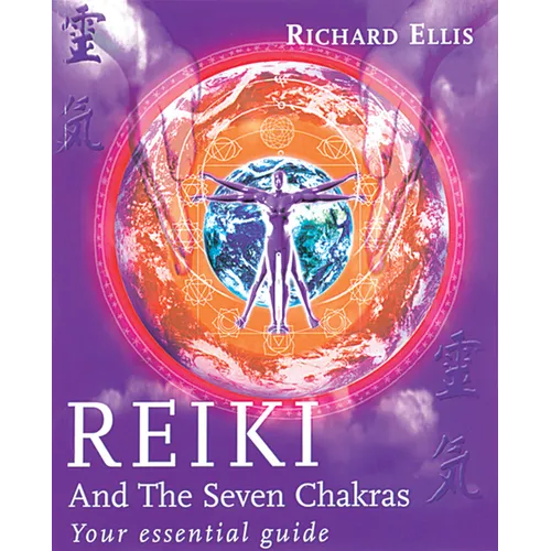 Reiki and the Seven Chakras: Your Essential Guide - Paperback