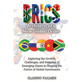 Brics: Exploring the Growth, Challenges, and Potential of Emerging Giants in Shaping the Future of Global Governance - Paperback