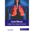 Cystic Fibrosis: Symptoms, Causes, Diagnosis and Treatment - Hardcover