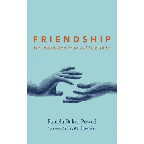 Friendship: The Forgotten Spiritual Discipline - Hardcover