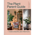 The Plant Parent Guide: Create a Beautiful, Plant-Filled Home - Hardcover