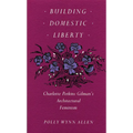 Building Domestic Liberty: Charlotte Perkins Gilman's Architectural Feminism - Paperback