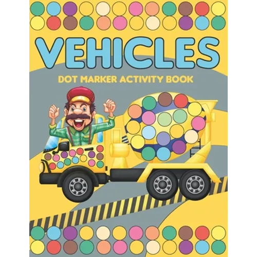 Vehicles Dot Marker Activity Book: Mighty trucks, cars and vehicles activity book for kids 2-4: Fun with dot to dot transportation, Trucks, Cars and m - Paperback