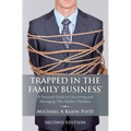 Trapped in the Family Business, Second Edition: A Practical Guide to Uncovering and Managing This Hidden Dilemma - Paperback
