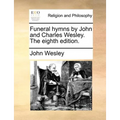Funeral Hymns by John and Charles Wesley. the Eighth Edition. - Paperback