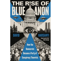The Rise of Blueanon: How the Democrats Became a Party of Conspiracy Theorists - Hardcover