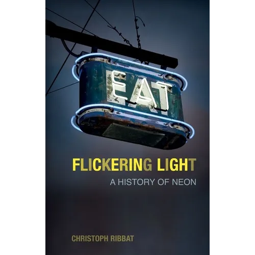Flickering Light: A History of Neon - Paperback