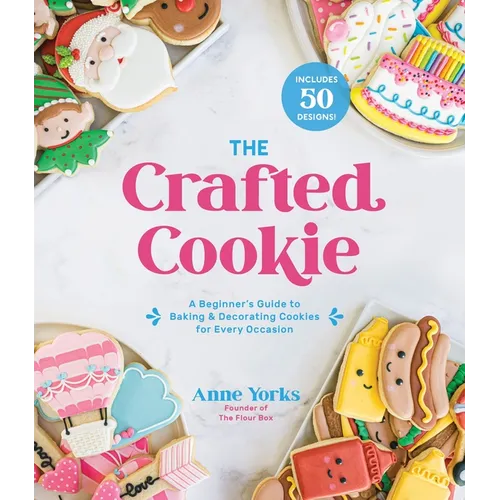 The Crafted Cookie: A Beginner's Guide to Baking & Decorating Cookies for Every Occasion - Paperback