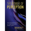 The Power of Perception: Eliminating Boundaries to Create Successful Global Leaders - Hardcover