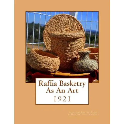 Raffia Basketry As An Art: 1921 - Paperback