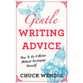 Gentle Writing Advice: How to Be a Writer Without Destroying Yourself - Paperback