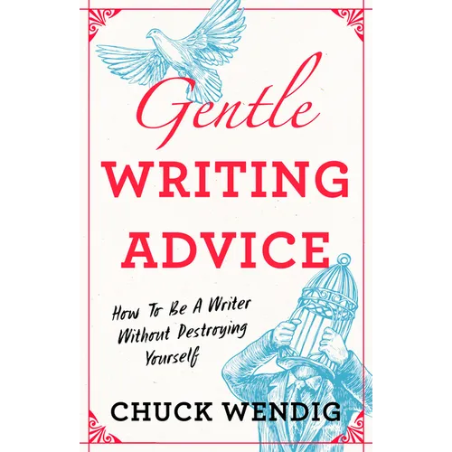 Gentle Writing Advice: How to Be a Writer Without Destroying Yourself - Paperback