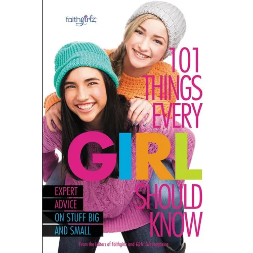 101 Things Every Girl Should Know: Expert Advice on Stuff Big and Small - Paperback