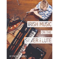 Irish Music on the Silver Flute - Paperback