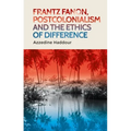 Frantz Fanon, Postcolonialism and the Ethics of Difference - Paperback