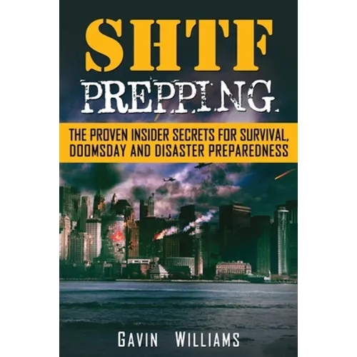SHTF Prepping: The Proven Insider Secrets For Survival, Doomsday and Disaster - Paperback