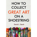 How to Collect Great Art on a Shoestring - Paperback