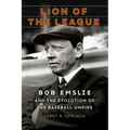 Lion of the League: Bob Emslie and the Evolution of the Baseball Umpire - Hardcover