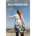 Bully Proofing You: Improving Confidence And Personal Value From The Inside Out - Paperback