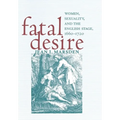 Fatal Desire: Women, Sexuality, and the English Stage, 1660-1720 - Hardcover