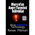 Diary of an Angry Targeted Individual: Mind Invasive Technology - Paperback