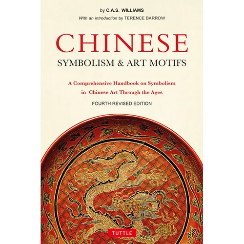 Chinese Symbolism & Art Motifs Fourth Revised Edition: A Comprehensive Handbook on Symbolism in Chinese Art Through the Ages - Paperback