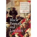 Black Patriots and Loyalists: Fighting for Emancipation in the War for Independence - Paperback