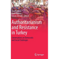 Authoritarianism and Resistance in Turkey: Conversations on Democratic and Social Challenges - Hardcover