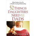 52 Things Daughters Need from Their Dads - Paperback