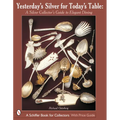 Yesterday's Silver for Today's Table: A Silver Collector's Guide to Elegant Dining - Hardcover
