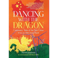 Dancing with the Dragon: Cautionary Tales of the New China from an Old China Hand - Hardcover
